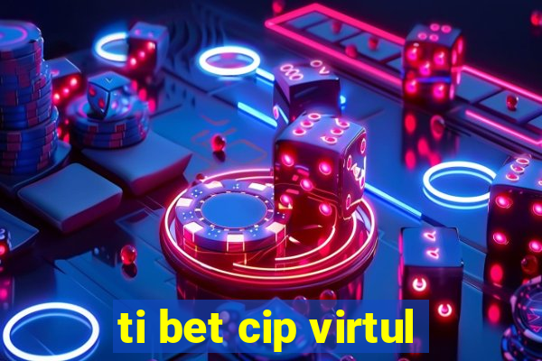 ti bet cip virtul