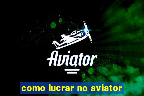 como lucrar no aviator