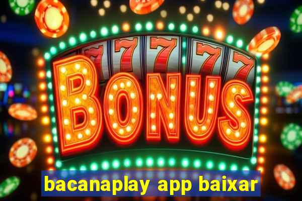 bacanaplay app baixar