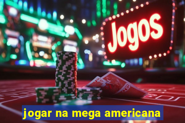 jogar na mega americana