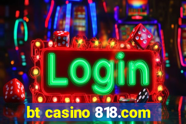 bt casino 818.com