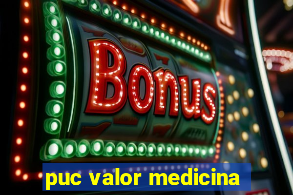 puc valor medicina