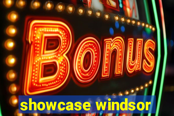 showcase windsor