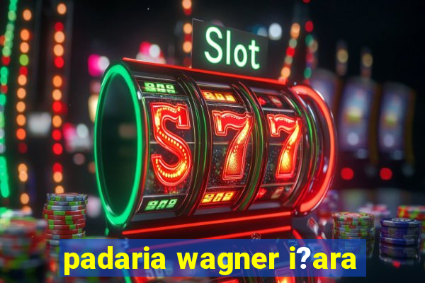 padaria wagner i?ara