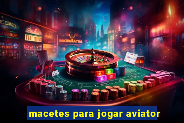 macetes para jogar aviator