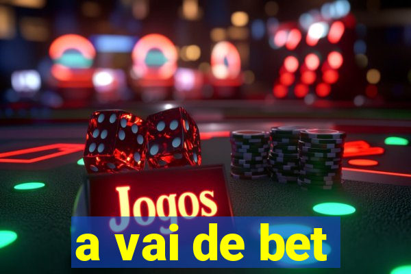 a vai de bet