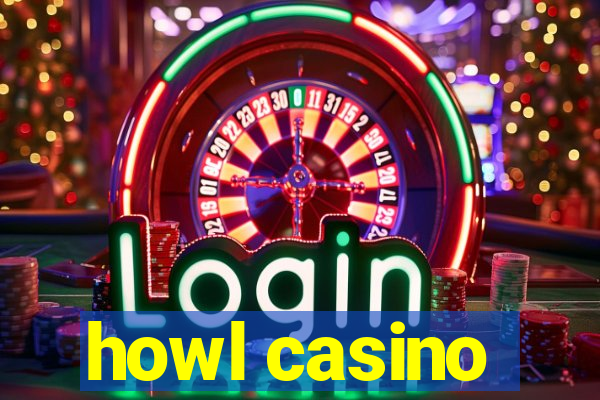 howl casino