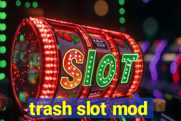 trash slot mod