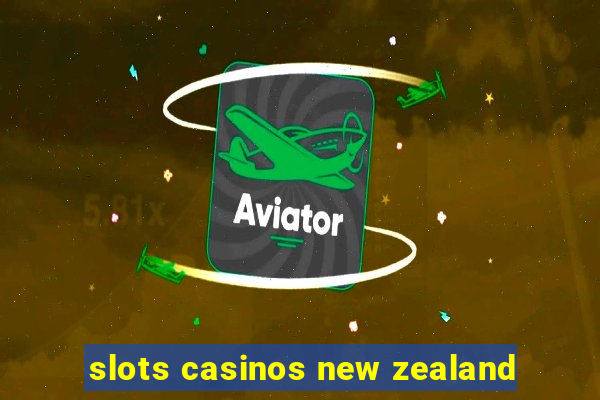 slots casinos new zealand