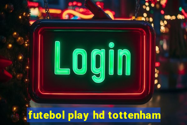 futebol play hd tottenham