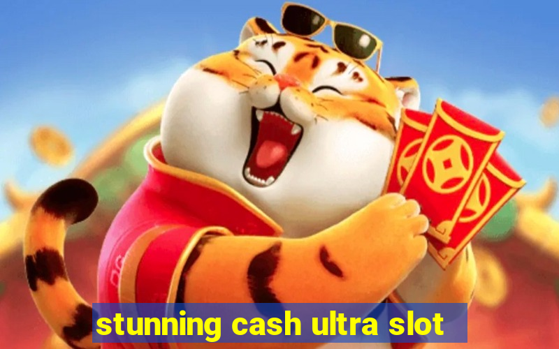 stunning cash ultra slot