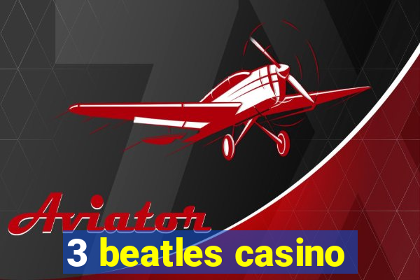 3 beatles casino