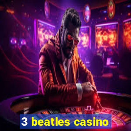 3 beatles casino