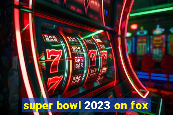 super bowl 2023 on fox