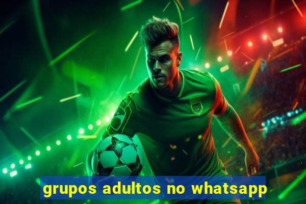 grupos adultos no whatsapp