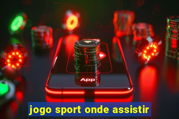 jogo sport onde assistir