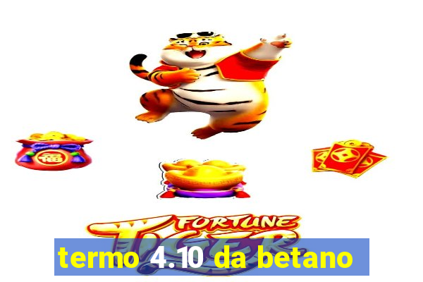 termo 4.10 da betano