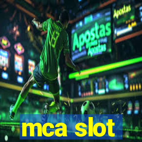 mca slot