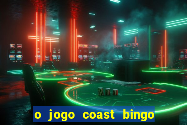 o jogo coast bingo paga mesmo