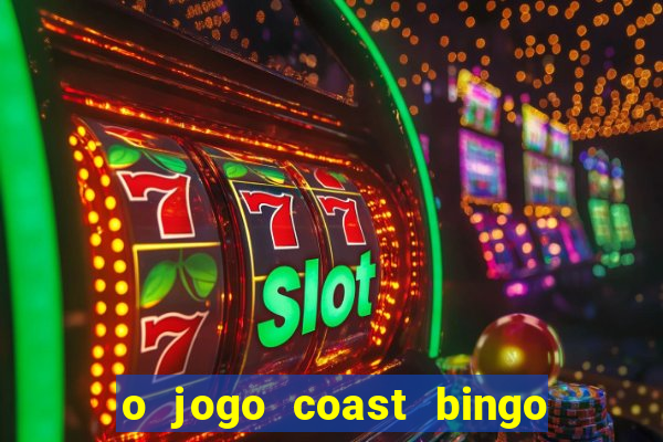 o jogo coast bingo paga mesmo