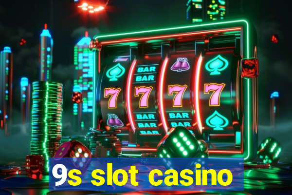 9s slot casino