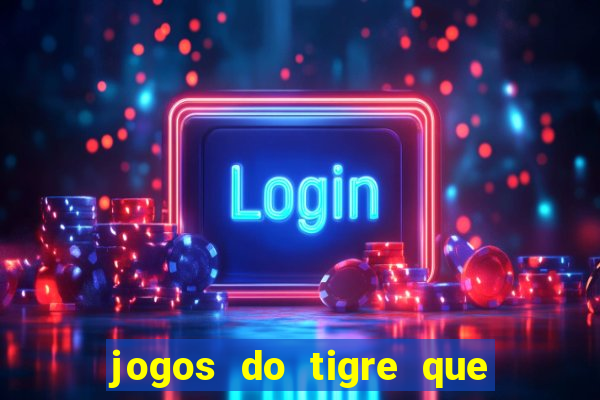 jogos do tigre que ganha bonus