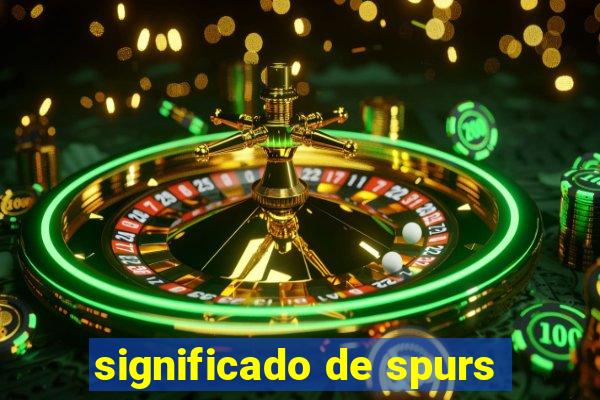 significado de spurs