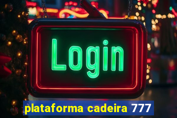 plataforma cadeira 777