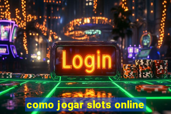 como jogar slots online