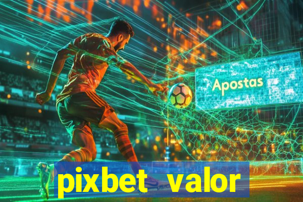 pixbet valor m铆nimo de dep贸sito