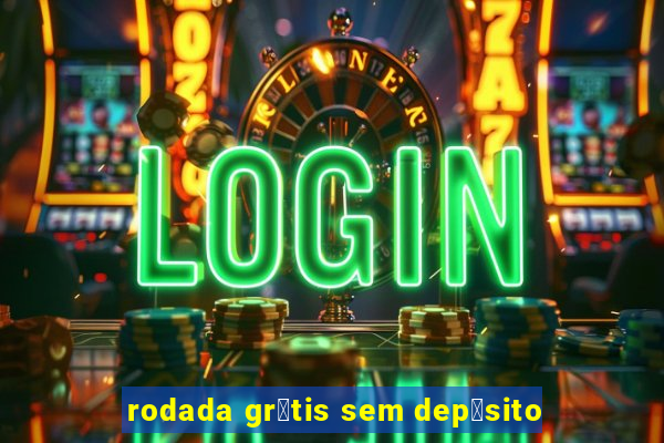 rodada gr谩tis sem dep贸sito