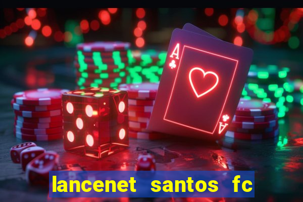 lancenet santos fc ultimas noticias