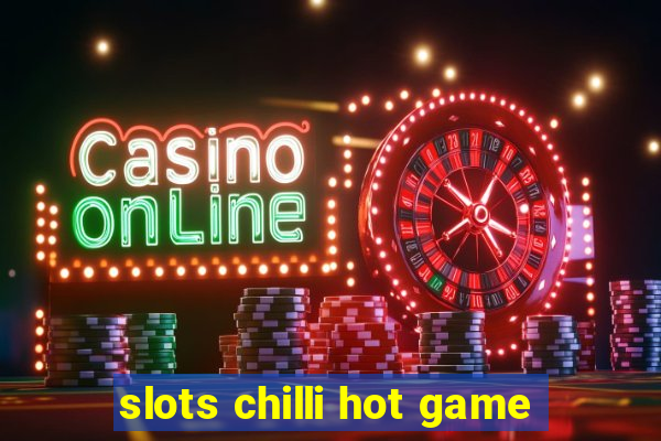 slots chilli hot game