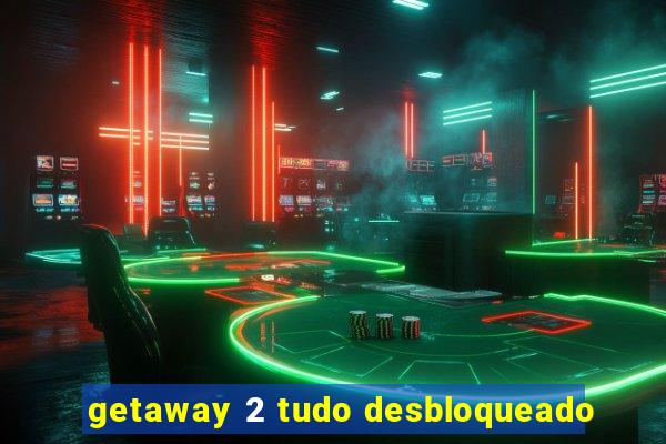 getaway 2 tudo desbloqueado