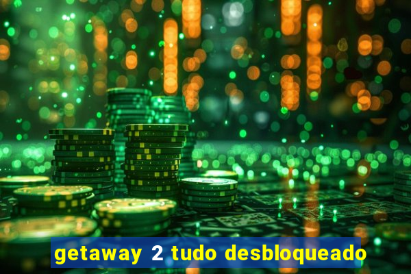 getaway 2 tudo desbloqueado