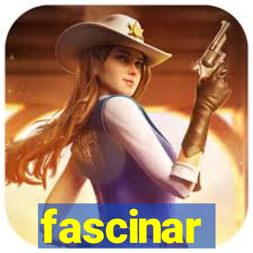 fascinar