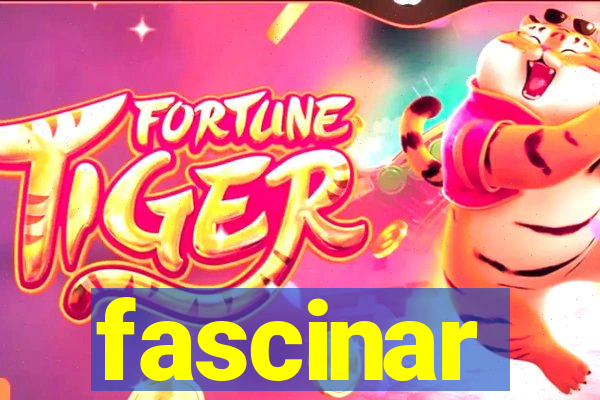 fascinar