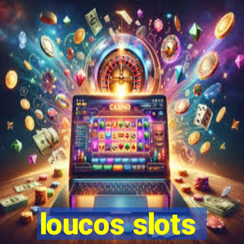 loucos slots