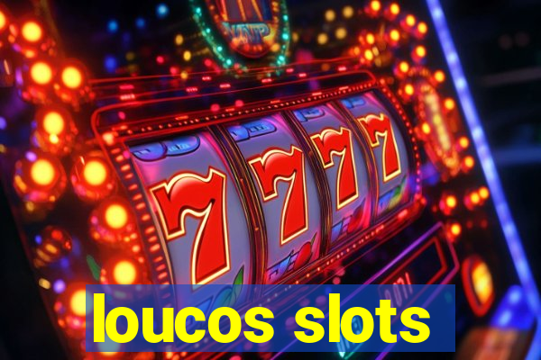 loucos slots