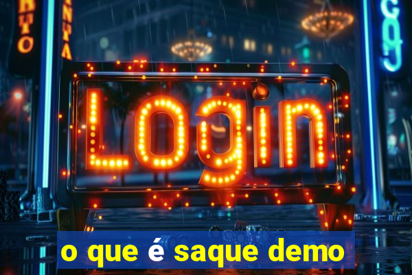 o que é saque demo