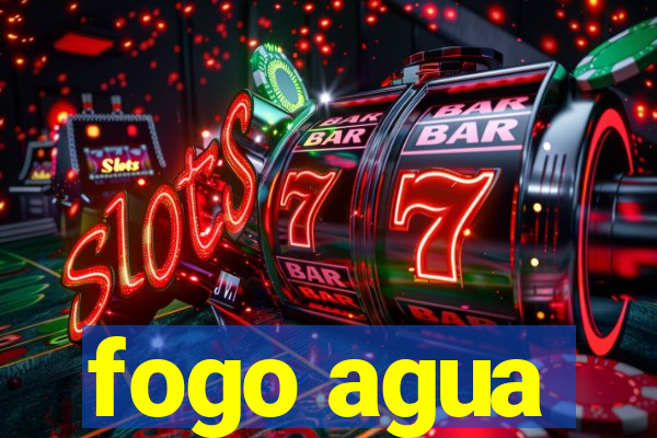 fogo agua