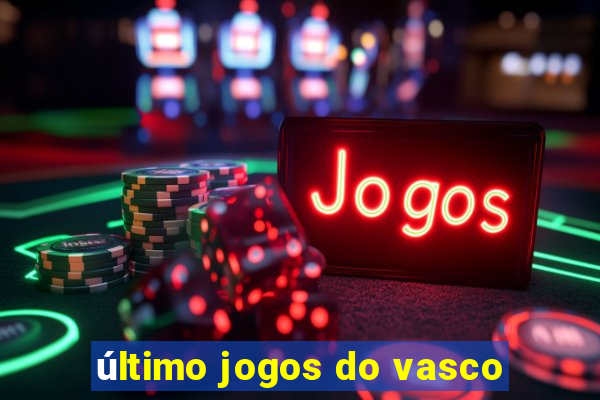 último jogos do vasco