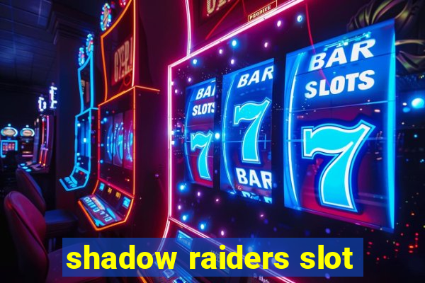 shadow raiders slot