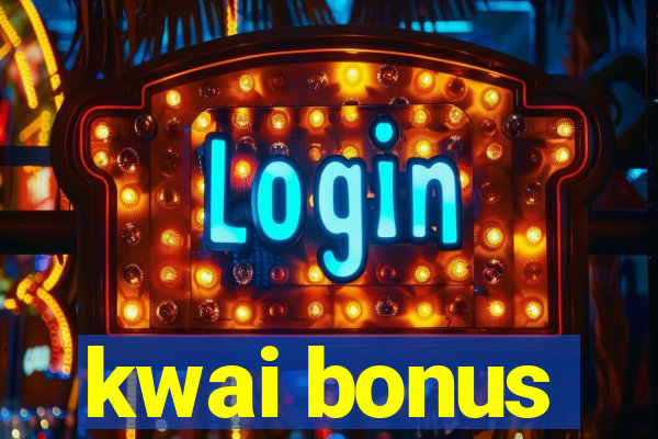 kwai bonus