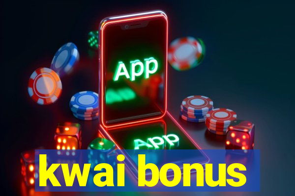 kwai bonus