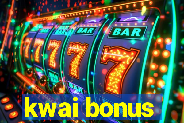 kwai bonus