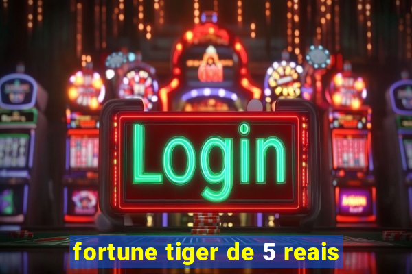 fortune tiger de 5 reais