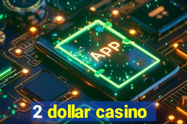 2 dollar casino