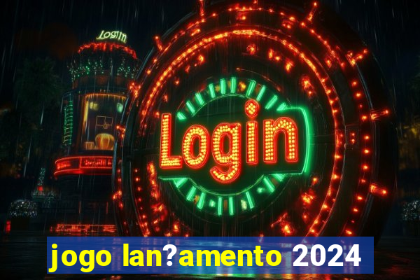 jogo lan?amento 2024