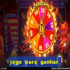 jogo para ganhar dinheiro real